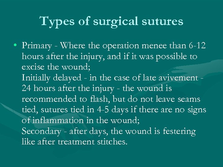 Types of surgical sutures • Primary - Where the operation menee than 6 -12