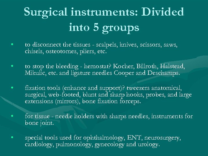 Surgical instruments: Divided into 5 groups • to disconnect the tissues - scalpels, knives,