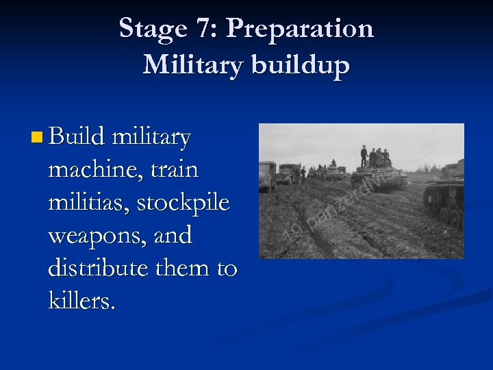 Stage 7: Preparation Military buildup n Build military machine, train militias, stockpile weapons, and