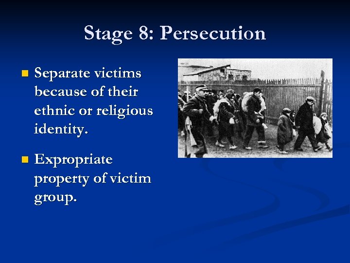 Stage 8: Persecution n Separate victims because of their ethnic or religious identity. n