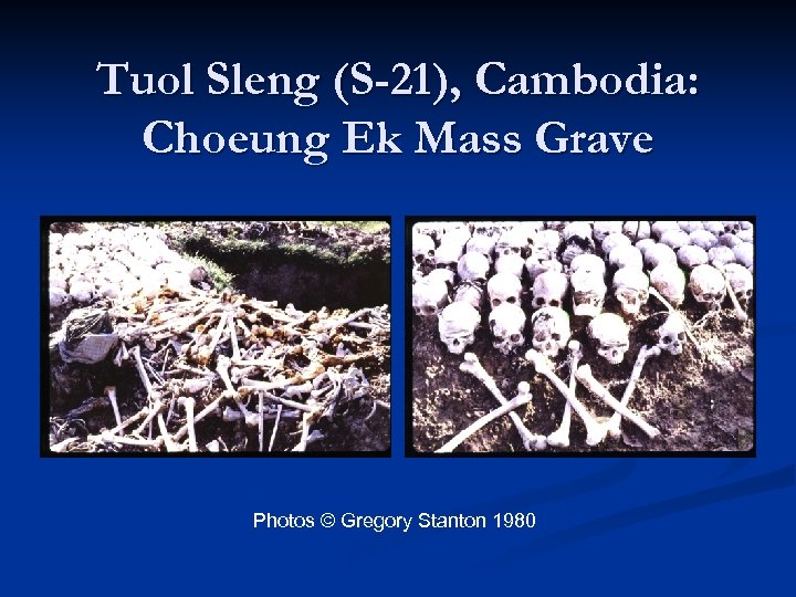 Tuol Sleng (S-21), Cambodia: Choeung Ek Mass Grave Photos © Gregory Stanton 1980 