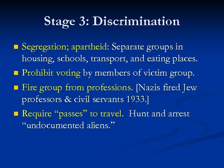 Stage 3: Discrimination Segregation; apartheid: Separate groups in housing, schools, transport, and eating places.