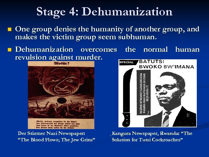 Stage 4: Dehumanization n One group denies the humanity of another group, and makes