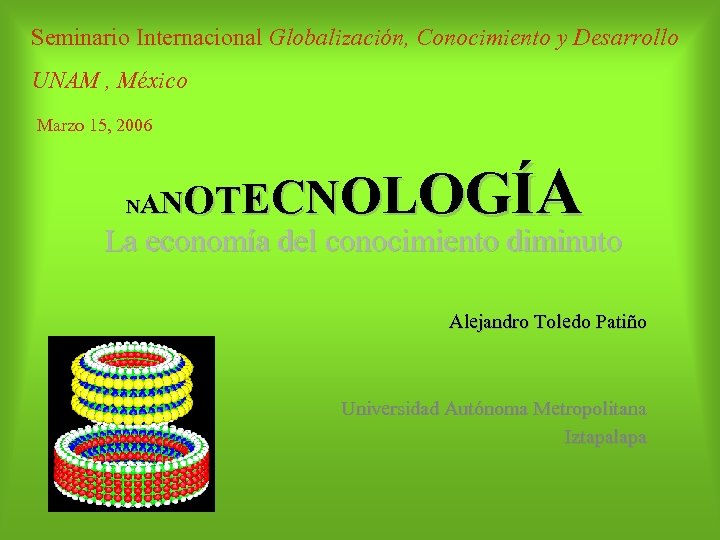 Seminario Internacional Globalización, Conocimiento y Desarrollo UNAM , México Marzo 15, 2006 OLOGÍA NOTECN