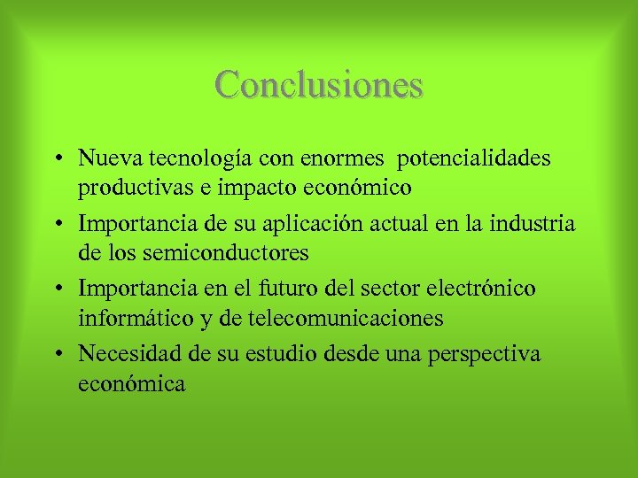 Conclusiones • Nueva tecnología con enormes potencialidades productivas e impacto económico • Importancia de