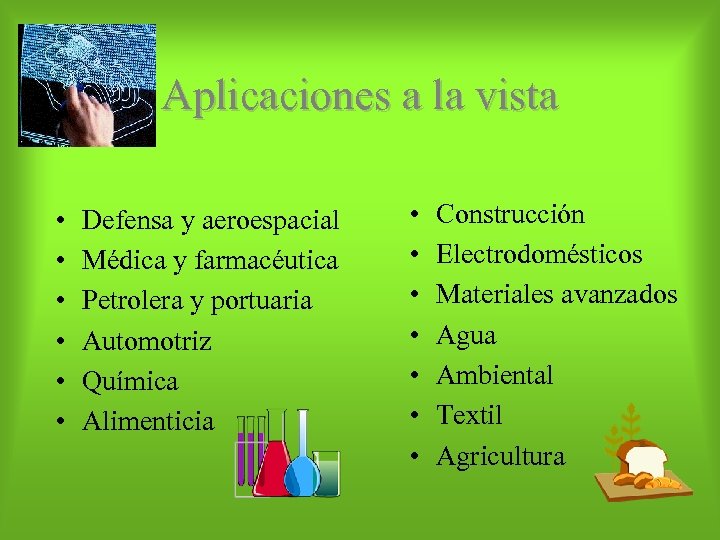Aplicaciones a la vista • • • Defensa y aeroespacial Médica y farmacéutica Petrolera