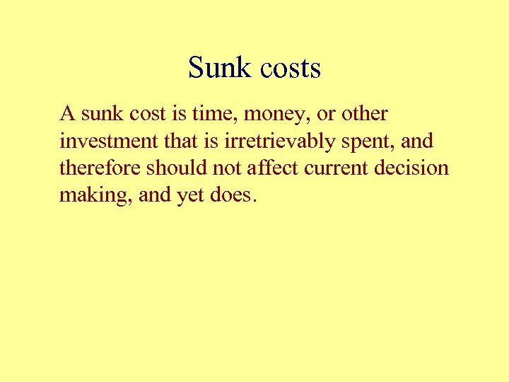 Sunk costs A sunk cost is time, money, or other investment that is irretrievably
