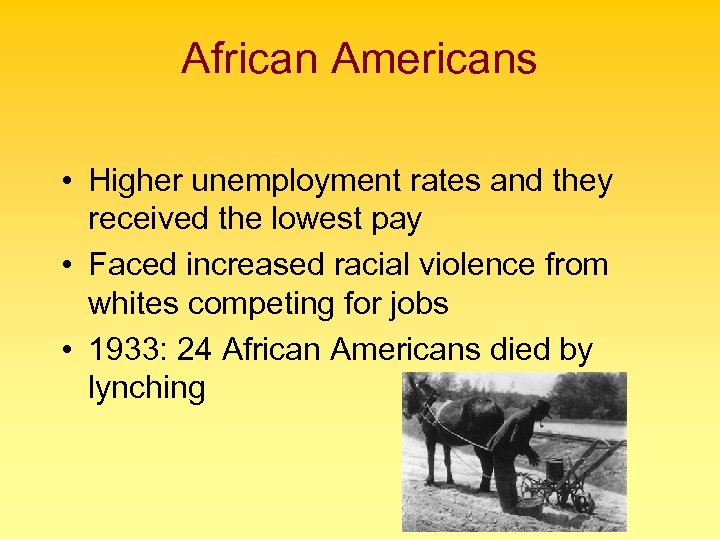 African Americans • Higher unemployment rates and they received the lowest pay • Faced