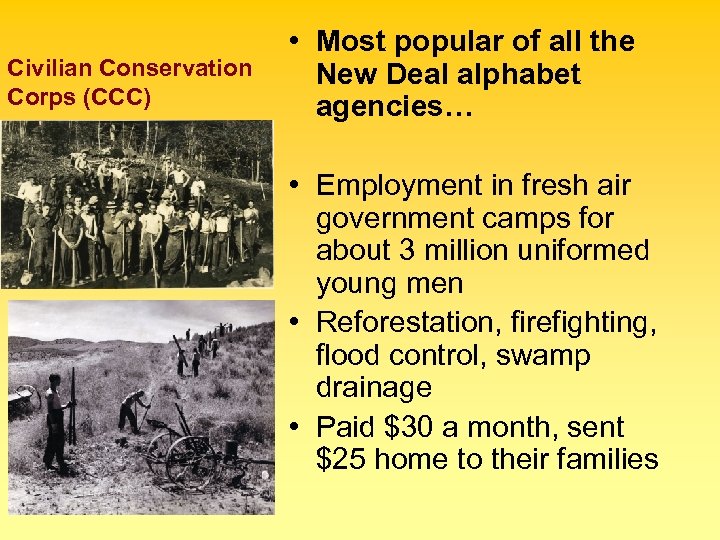 Civilian Conservation Corps (CCC) • Most popular of all the New Deal alphabet agencies…