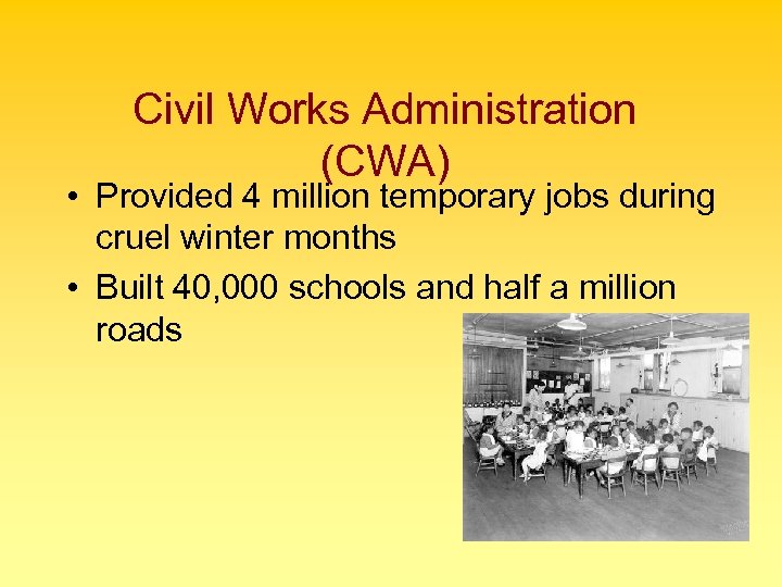 Civil Works Administration (CWA) • Provided 4 million temporary jobs during cruel winter months