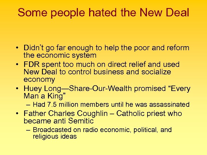 Some people hated the New Deal • Didn’t go far enough to help the