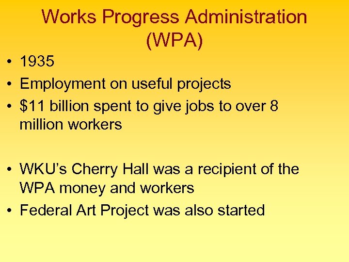 Works Progress Administration (WPA) • 1935 • Employment on useful projects • $11 billion