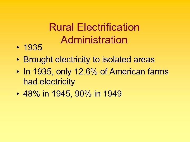 Rural Electrification Administration • 1935 • Brought electricity to isolated areas • In 1935,