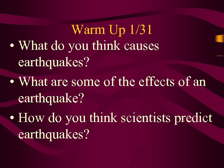 Warm Up 1/31 • What do you think causes earthquakes? • What are some