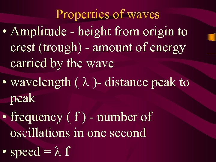 Properties of waves • Amplitude - height from origin to crest (trough) - amount