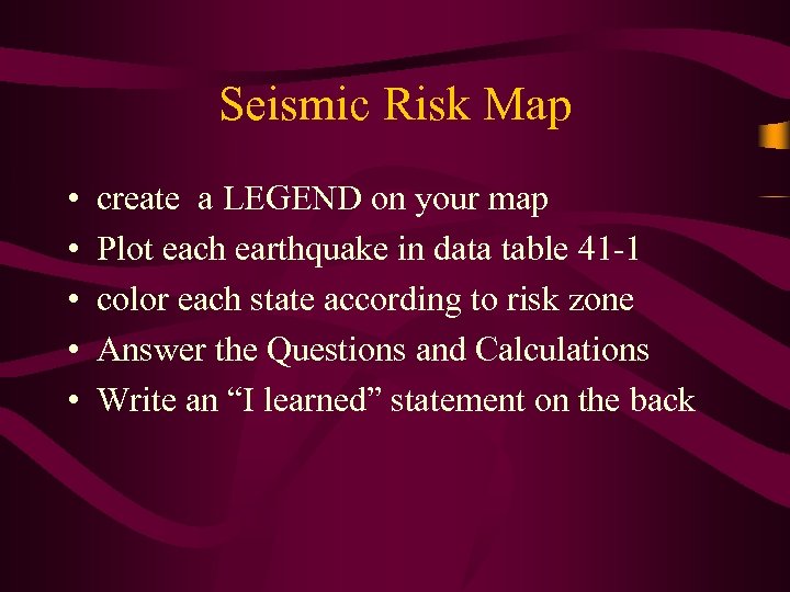 Seismic Risk Map • • • create a LEGEND on your map Plot each