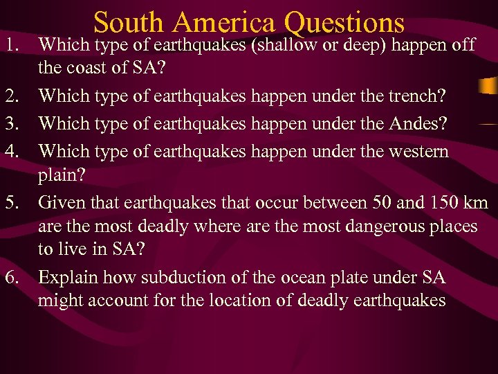 South America Questions 1. Which type of earthquakes (shallow or deep) happen off the