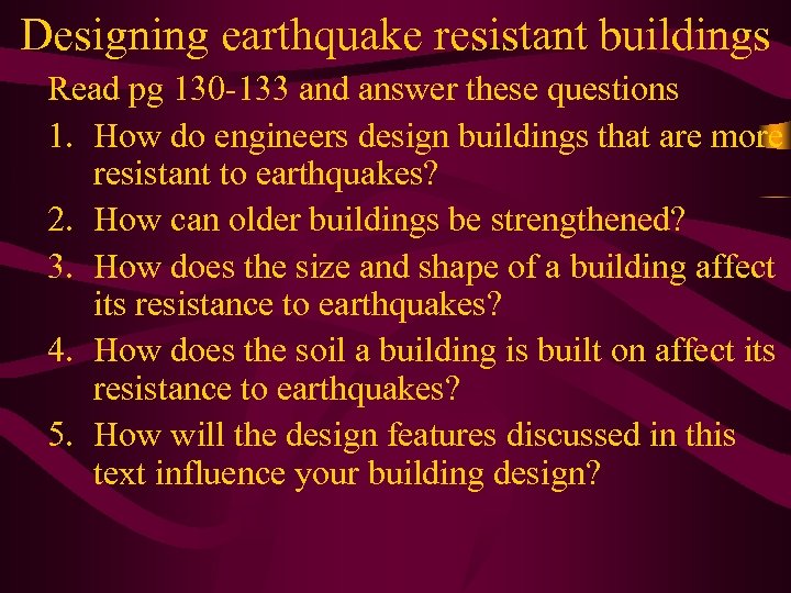 Designing earthquake resistant buildings Read pg 130 -133 and answer these questions 1. How
