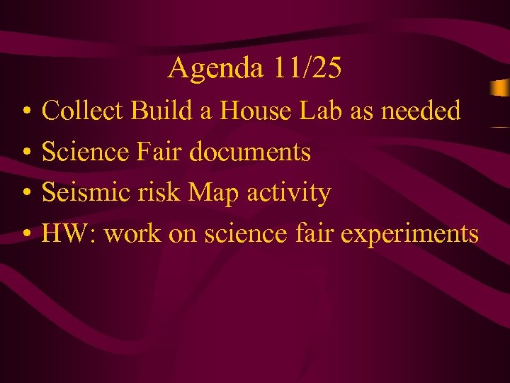 Agenda 11/25 • • Collect Build a House Lab as needed Science Fair documents
