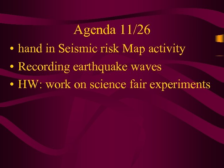 Agenda 11/26 • hand in Seismic risk Map activity • Recording earthquake waves •