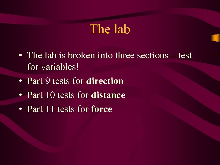 The lab • The lab is broken into three sections – test for variables!