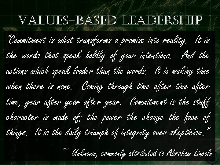 Values-based leadership “Commitment is what transforms a promise into reality. It is the words