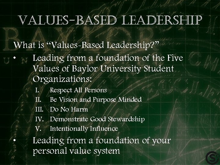 Values-based leadership What is “Values-Based Leadership? ” • Leading from a foundation of the