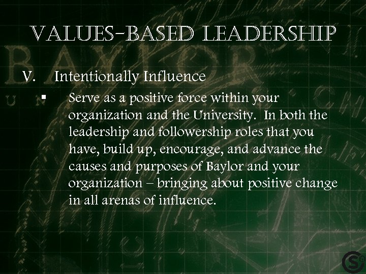 Values-based leadership V. Intentionally Influence § Serve as a positive force within your organization