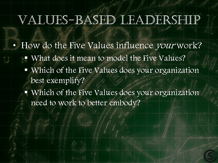 Values-based leadership • How do the Five Values influence your work? § What does