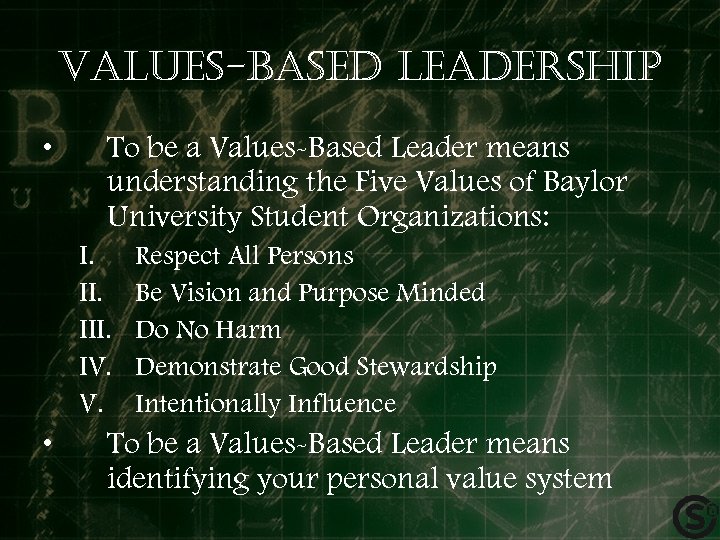 Values-based leadership • To be a Values-Based Leader means understanding the Five Values of