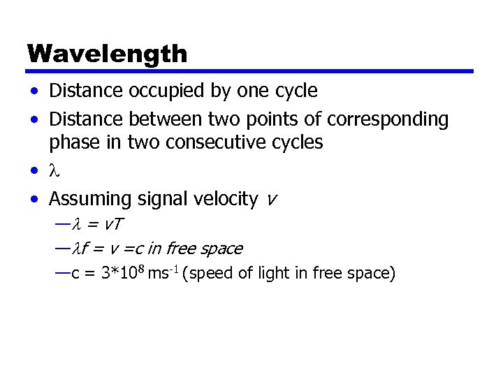 Wavelength • Distance occupied by one cycle • Distance between two points of corresponding