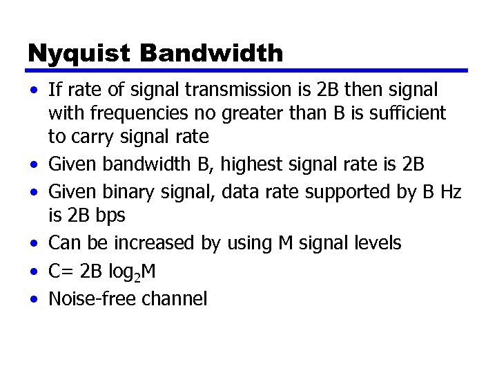 Nyquist Bandwidth • If rate of signal transmission is 2 B then signal with