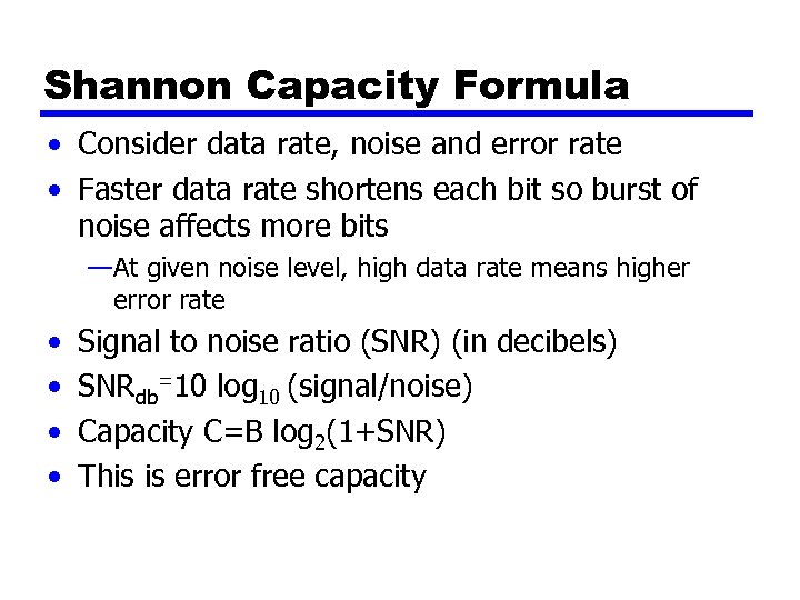 Shannon Capacity Formula • Consider data rate, noise and error rate • Faster data