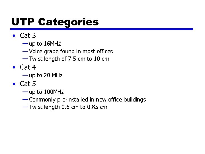 UTP Categories • Cat 3 — up to 16 MHz — Voice grade found