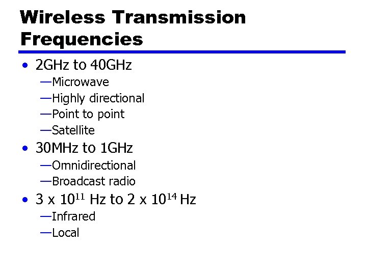 Wireless Transmission Frequencies • 2 GHz to 40 GHz —Microwave —Highly directional —Point to