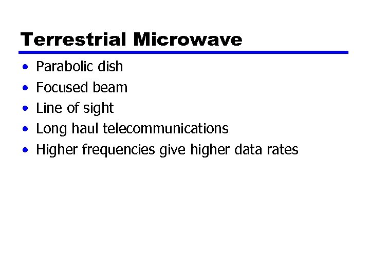 Terrestrial Microwave • • • Parabolic dish Focused beam Line of sight Long haul