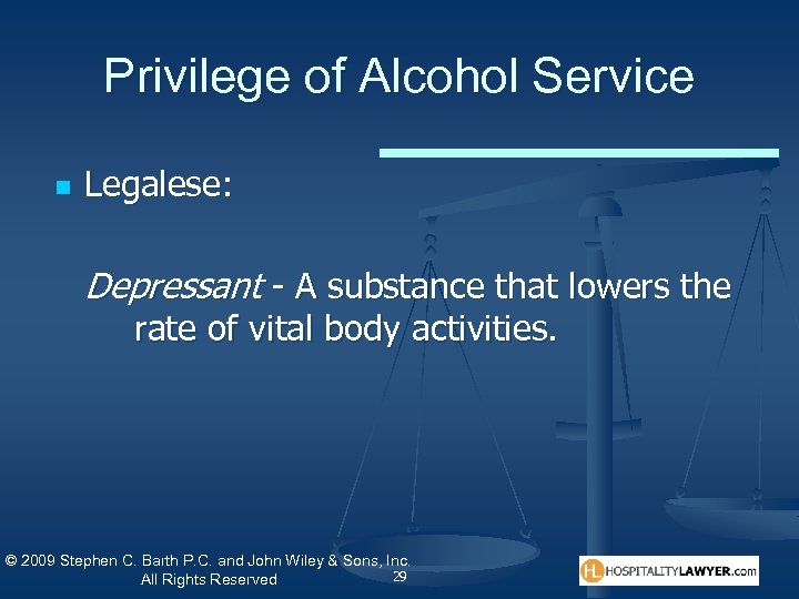 Privilege of Alcohol Service n Legalese: Depressant - A substance that lowers the rate