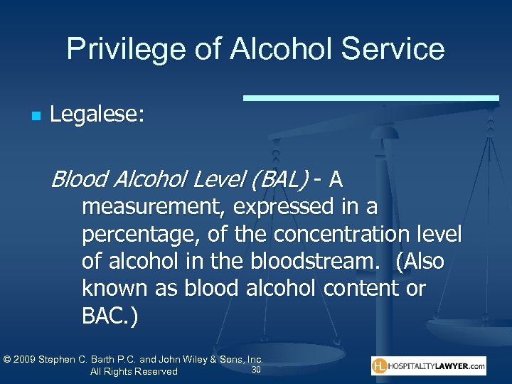 Privilege of Alcohol Service n Legalese: Blood Alcohol Level (BAL) - A measurement, expressed