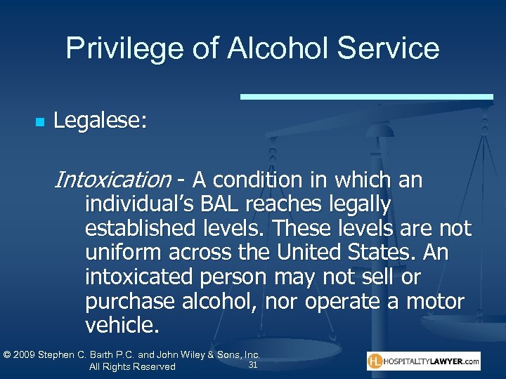 Privilege of Alcohol Service n Legalese: Intoxication - A condition in which an individual’s