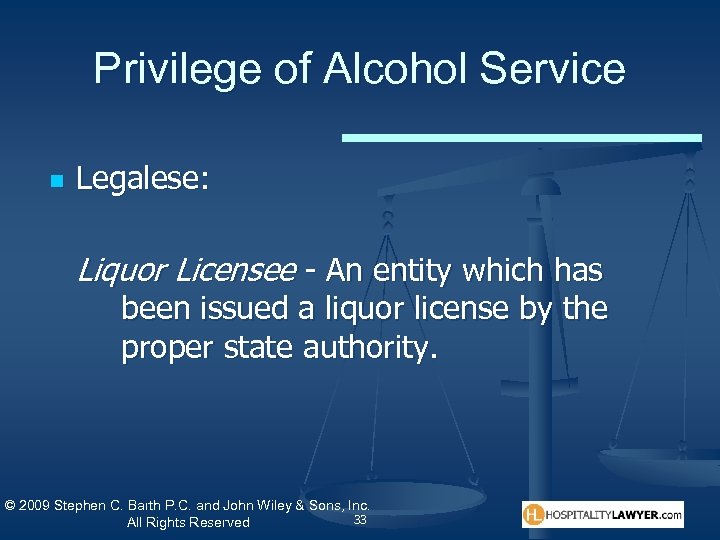 Privilege of Alcohol Service n Legalese: Liquor Licensee - An entity which has been