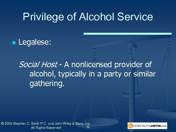 Privilege of Alcohol Service n Legalese: Social Host - A nonlicensed provider of alcohol,