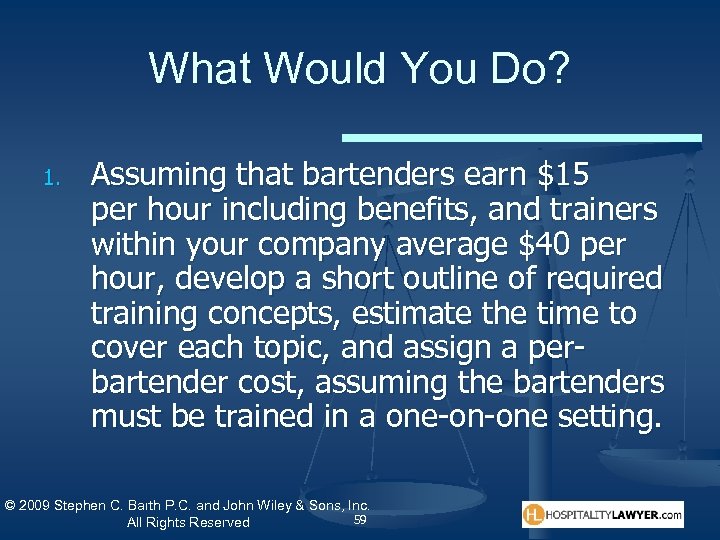 What Would You Do? 1. Assuming that bartenders earn $15 per hour including benefits,