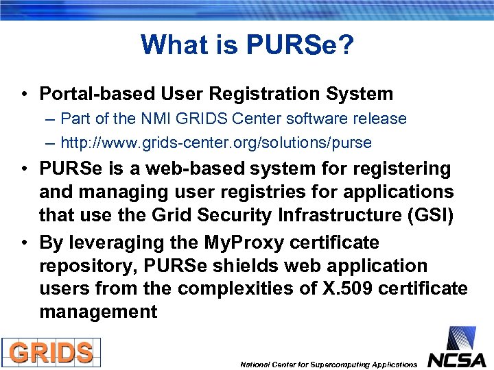 What is PURSe? • Portal-based User Registration System – Part of the NMI GRIDS