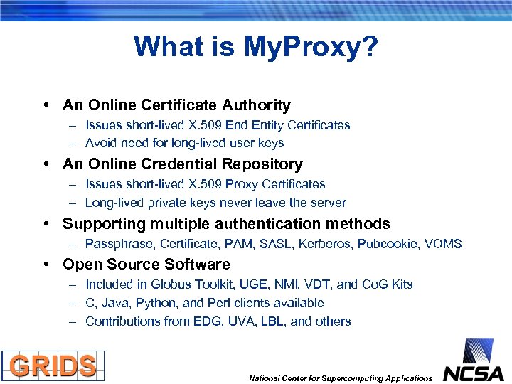 What is My. Proxy? • An Online Certificate Authority – Issues short-lived X. 509