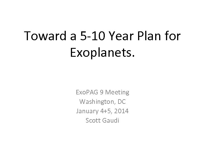 Toward a 5 -10 Year Plan for Exoplanets. Exo. PAG 9 Meeting Washington, DC