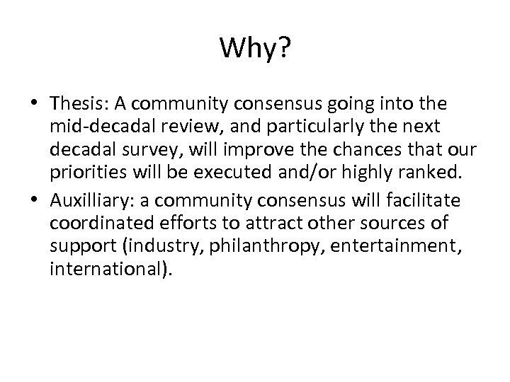 Why? • Thesis: A community consensus going into the mid-decadal review, and particularly the