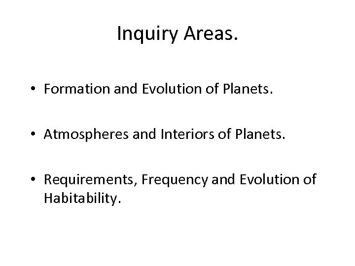 Inquiry Areas. • Formation and Evolution of Planets. • Atmospheres and Interiors of Planets.