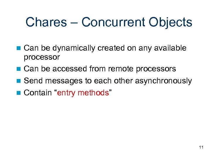 Chares – Concurrent Objects Can be dynamically created on any available processor Can be
