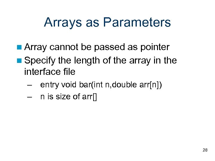 Arrays as Parameters Array cannot be passed as pointer Specify the length of the
