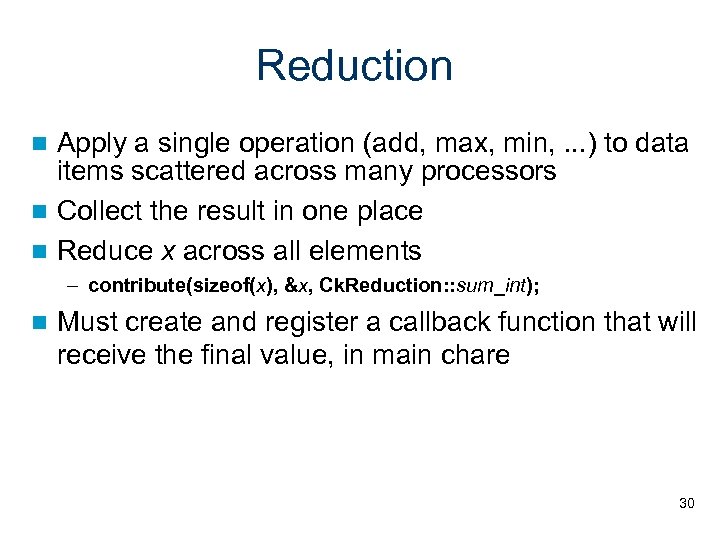 Reduction Apply a single operation (add, max, min, . . . ) to data